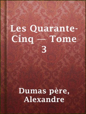cover image of Les Quarante-Cinq — Tome 3